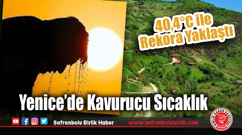 Yenice’de Kavurucu Sıcaklık: 40,4°C ile Rekora Yaklaştı