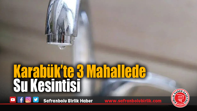 Karabük’te 3 Mahallede Su Kesintisi