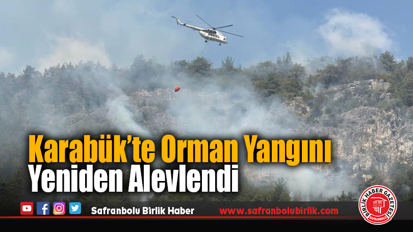 Karabük’te Orman Yangını Yeniden Alevlendi