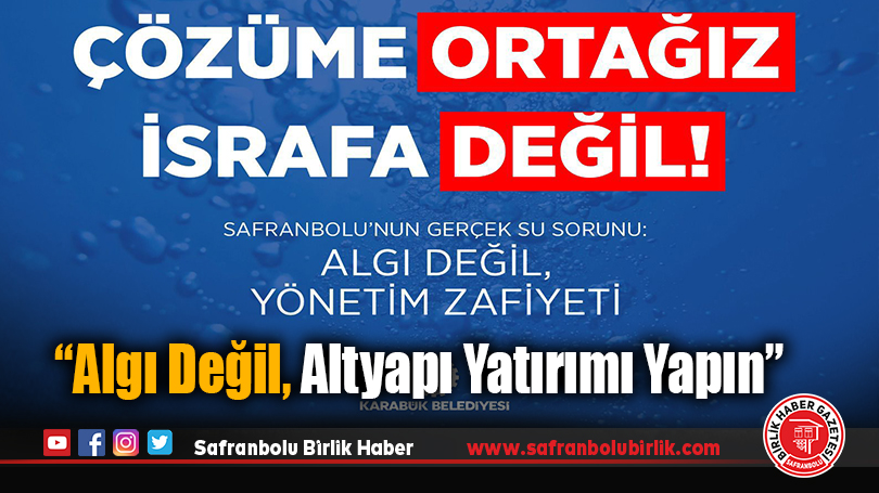 Karabük Belediyesi’nden Safranbolu Su Kriziyle İlgili Açıklama: “Algı Değil, Altyapı Yatırımı Yapın”