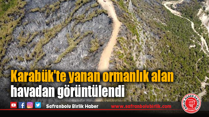 Karabük’te 31 Saatlik Mücadele Sonrası Kontrol Altına Alınan Yangının Hasar Bölgeleri Havadan Görüntülendi