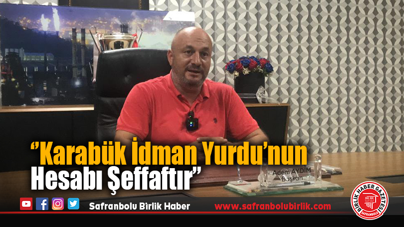 Karabük İdman Yurdu Başkanı Adem Aydım’dan Önemli Açıklamalar