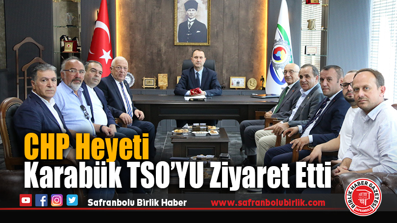 CHP Heyeti Karabük TSO’YU Ziyaret Etti