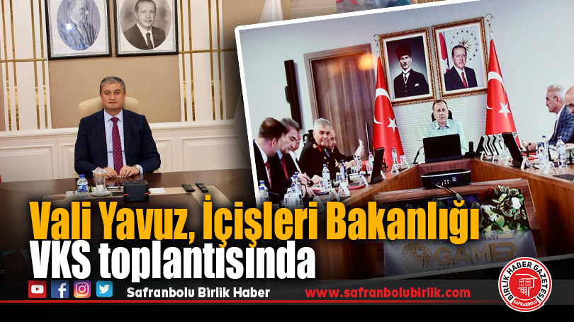 Karabük Valisi Mustafa Yavuz, İçişleri Bakanı Ali Yerlikaya’nın başkanlığındaki VKS toplantısına katıldı