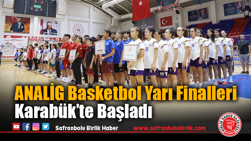 ANALİG Basketbol Yarı Finalleri Karabük’te Başladı