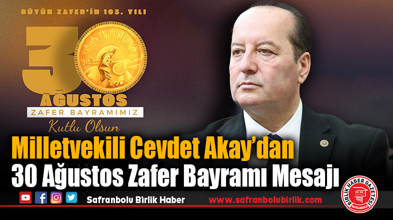 Cevdet Akay’dan 30 Ağustos Zafer Bayramı Mesajı