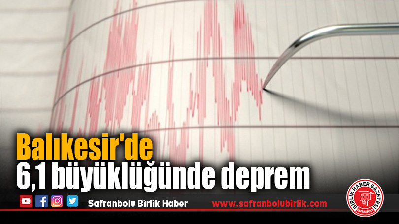 Balıkesir’de 6,1 büyüklüğünde deprem