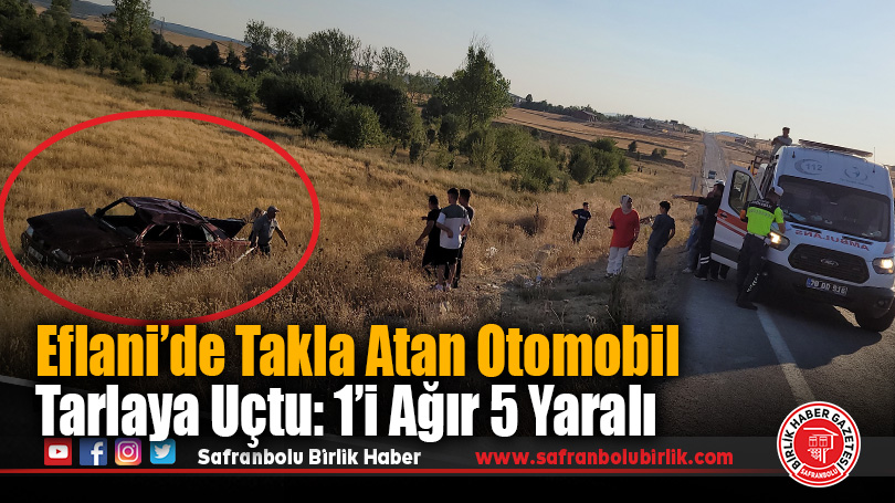Eflani’de Feci Kaza: Otomobil Tarlaya Uçtu, 1’i Ağır 5 Yaralı