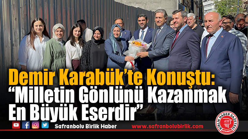 AK Parti Genel Başkan Yardımcısı Mustafa Demir Karabük’te Konuştu: “Milletin Gönlünü Kazanmak En Büyük Eserdir”