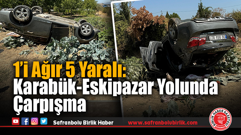 Karabük-Eskipazar Yolunda Feci Kaza: 1’i Ağır 5 Yaralı