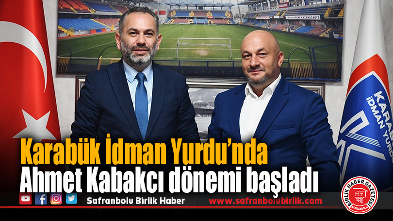Karabük İdman Yurdu’nda Ahmet Kabakcı dönemi başladı