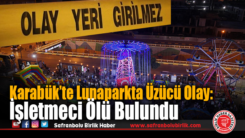 Karabük’te Lunaparkta Üzücü Olay: İşletmeci Ölü Bulundu