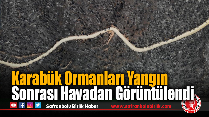 Karabük’te Orman Yangını Sonrası Havadan Çarpıcı Görüntüler