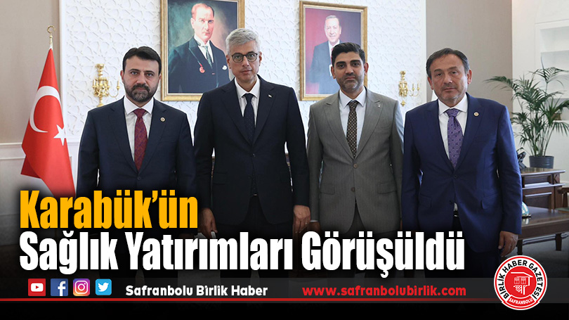 Karabük’ün Sağlık Yatırımları Görüşüldü