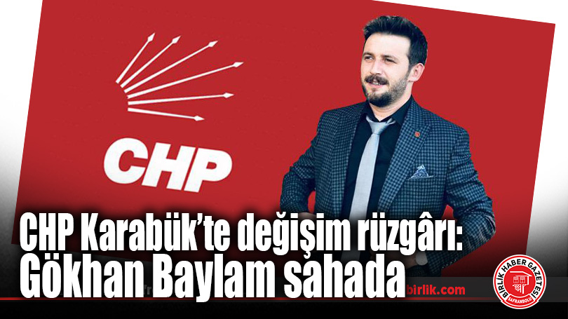 CHP Karabük’te değişim rüzgârı: Gökhan Baylam sahada