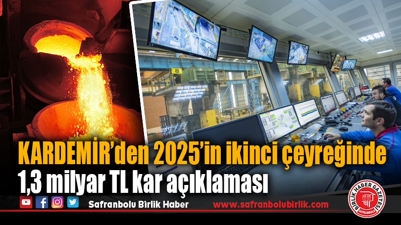 KARDEMİR, yılın ikinci çeyreğinde 1 milyar 316 milyon lira net kar açıkladı