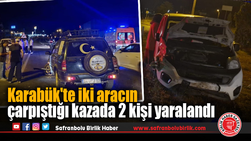 Karabük’te iki aracın çarpıştığı kazada 2 kişi yaralandı