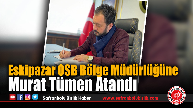 Eskipazar OSB Bölge Müdürlüğüne Murat Tümen Atandı