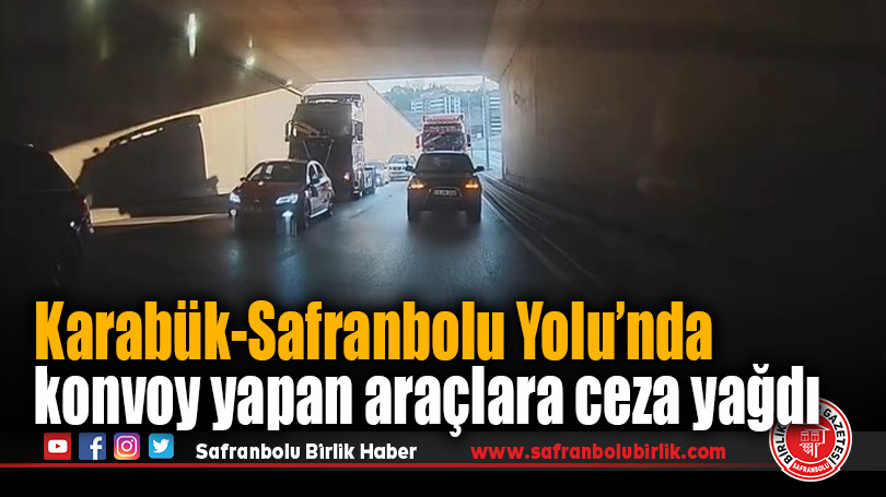 Karabük-Safranbolu Yolu’nda konvoy yapan araçlara ceza yağdı