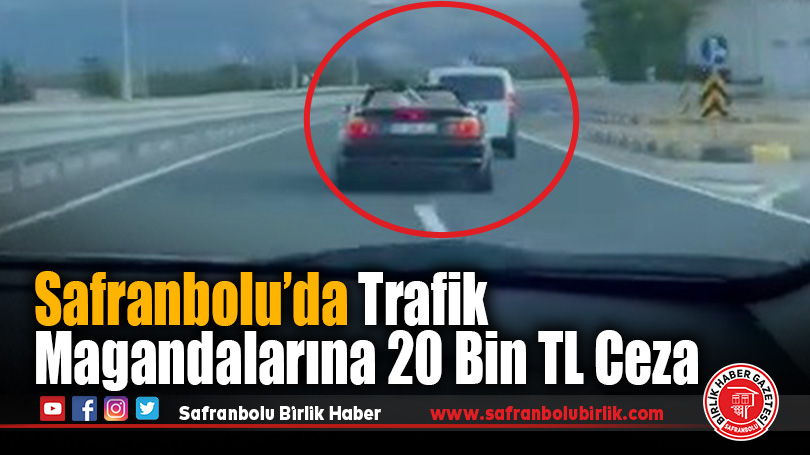 Safranbolu’da Trafiği Tehlikeye Atan Sürücülere 20 Bin 520 TL Ceza