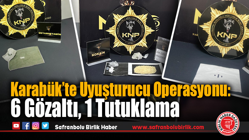 Karabük’te Uyuşturucu Operasyonu: 6 Gözaltı, 1 Tutuklama