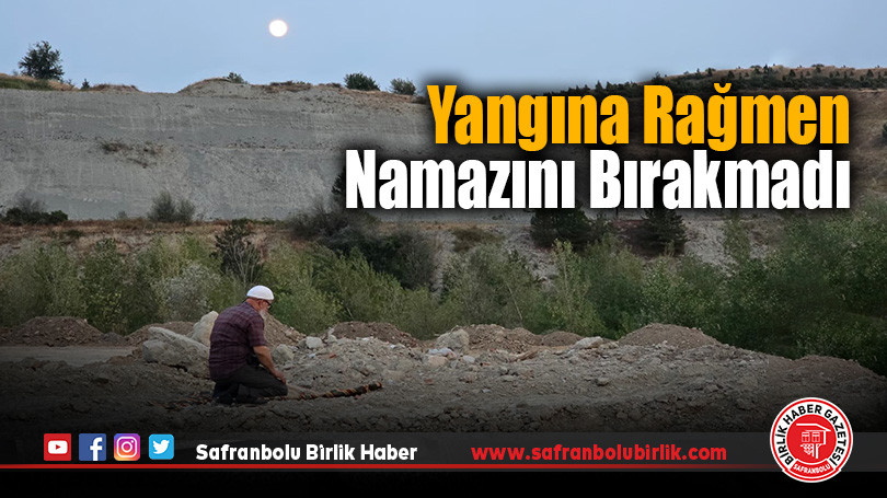 Yangına Rağmen Namazını Bırakmadı: “Rabbimize Karşı Boynumuzun Borcu”