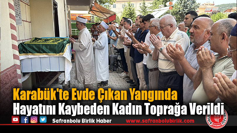 Karabük’te yangın çıkan evde cesedi bulunan kadın toprağa verildi