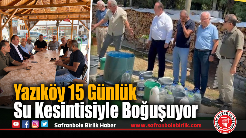 Yazıköy’de 15 Günlük Su Sorunu CHP Karabük Milletvekili Cevdet Akay’ın Tepkisiyle Gündemde