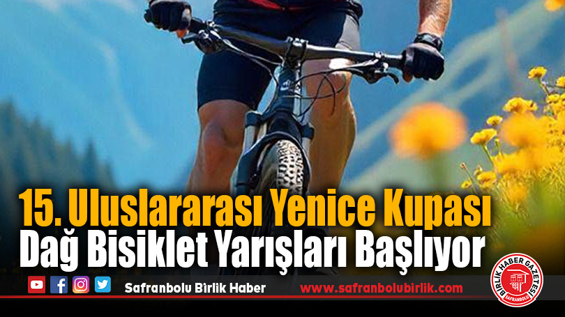 15. Uluslararası Yenice Kupası Dağ Bisiklet Yarışları Başlıyor