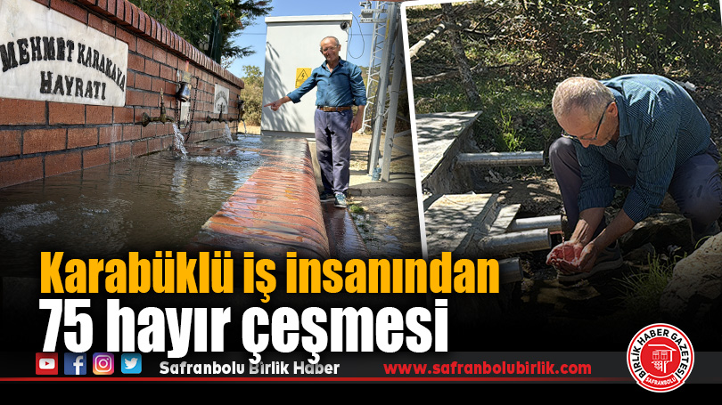 Karabüklü İş İnsanı Şeref Karakaya, 75 Çeşme Yaptırdı