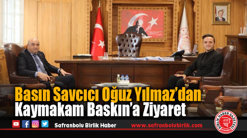 Basın Savcıcı Oğuz Yılmaz’dan Kaymakam Baskın’a Ziyaret