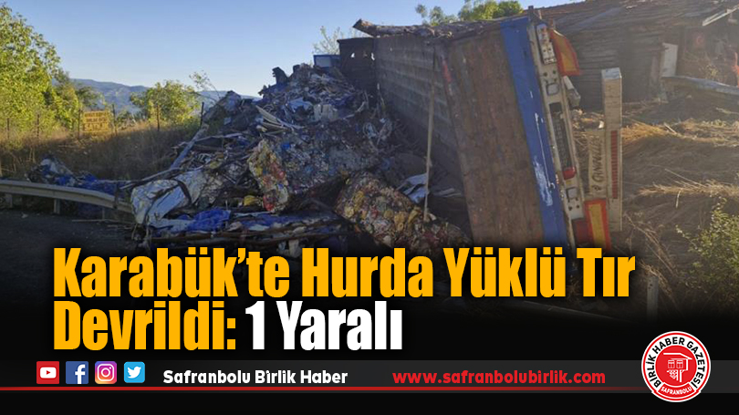 Karabük’te Hurda Yüklü Tır Devrildi: 1 Yaralı