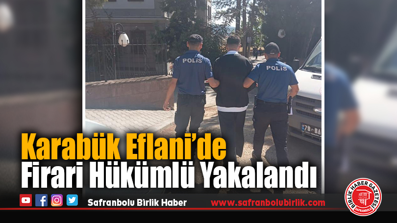 Karabük Eflani’de Firari Hükümlü Yakalandı