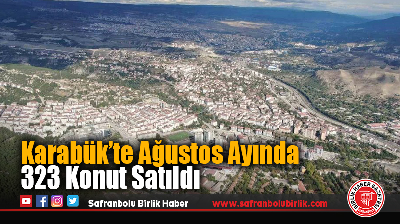 Karabük’te Ağustos Ayında 323 Konut Satıldı