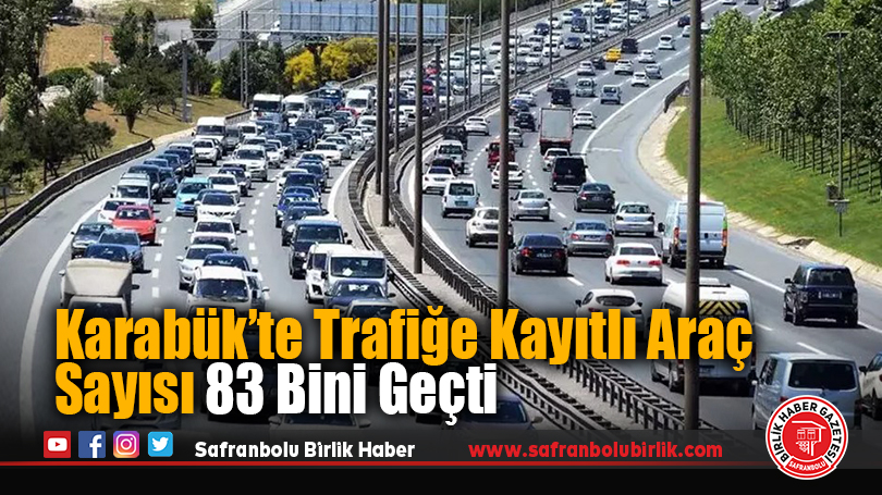 Karabük’te Trafiğe Kayıtlı Araç Sayısı 83 Bin 882’ye Ulaştı