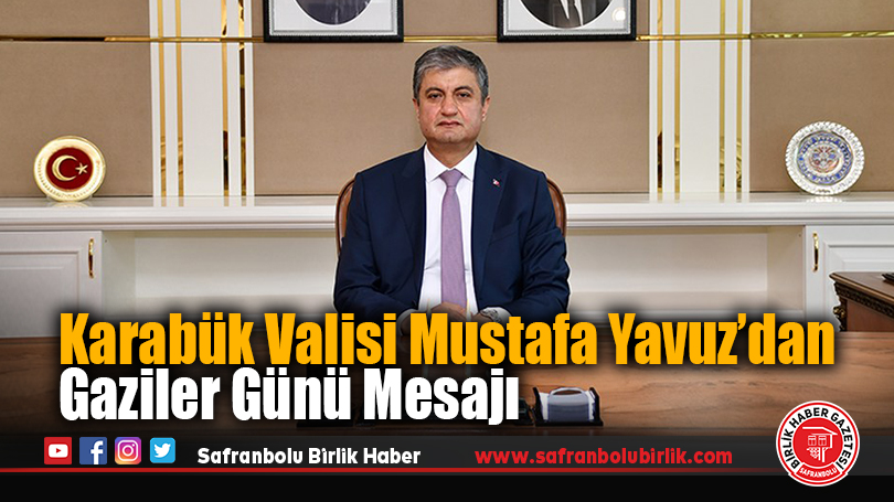 Karabük Valisi Mustafa Yavuz’dan Gaziler Günü Mesajı
