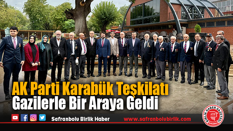 AK Parti Karabük Teşkilatı Gazilerle Bir Araya Geldi
