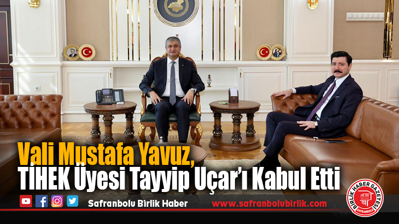 Karabük Valisi Mustafa Yavuz, TİHEK Üyesi Tayyip Uçar’ı Kabul Etti