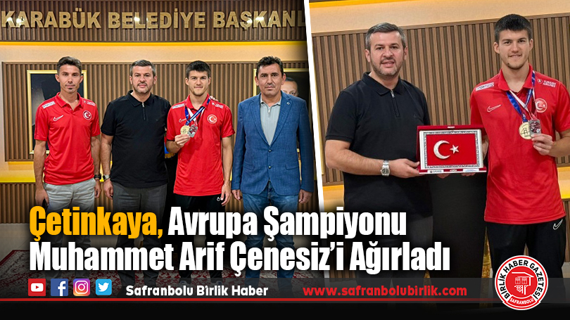 Çetinkaya, Avrupa Şampiyonu Muhammet Arif Çenesiz’i Ağırladı