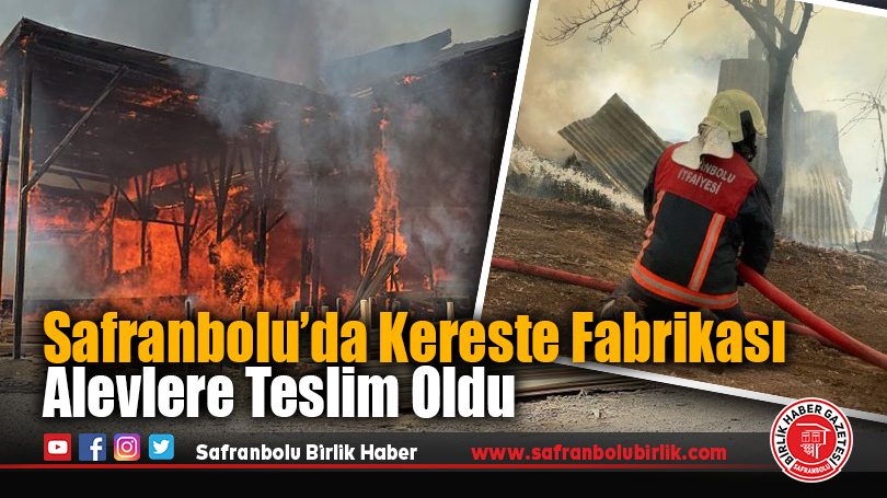 Safranbolu’da Kereste Fabrikası Alevlere Teslim Oldu