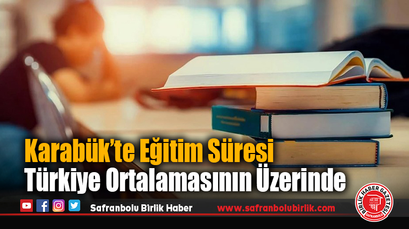 Karabük’te Eğitim Süresi Türkiye Ortalamasının Üzerinde