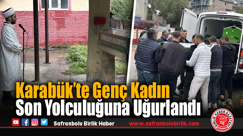 Karabük’te Genç Kadın Son Yolculuğuna Uğurlandı