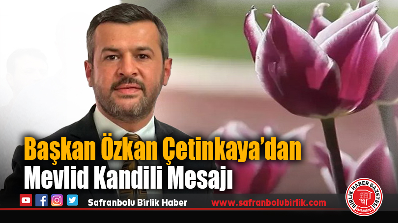 Başkan Özkan Çetinkaya’dan Mevlid Kandili Mesajı