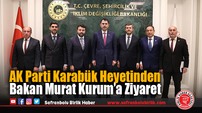 AK Parti Karabük heyetinden Bakan Murat Kurum’a ziyaret