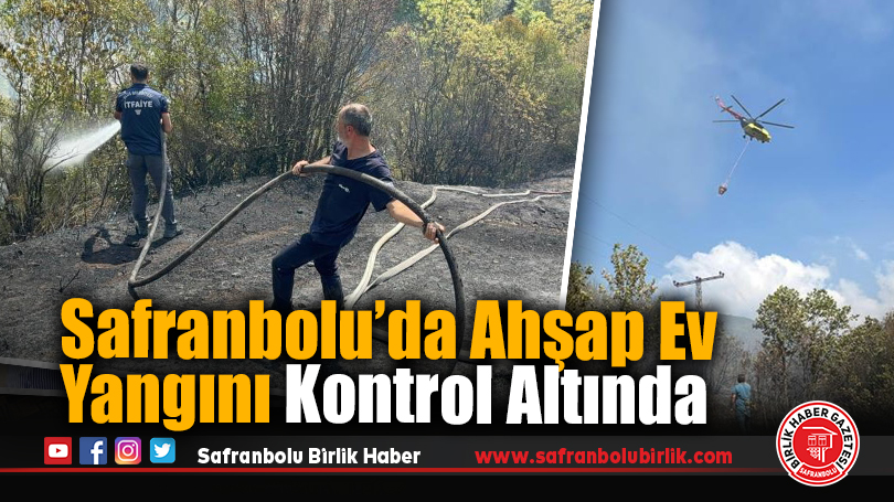 Safranbolu’da Ahşap Ev Yangını Kontrol Altında