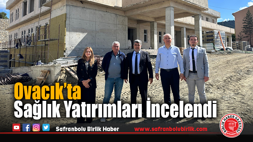 Ovacık’ta Sağlık Yatırımları İncelendi