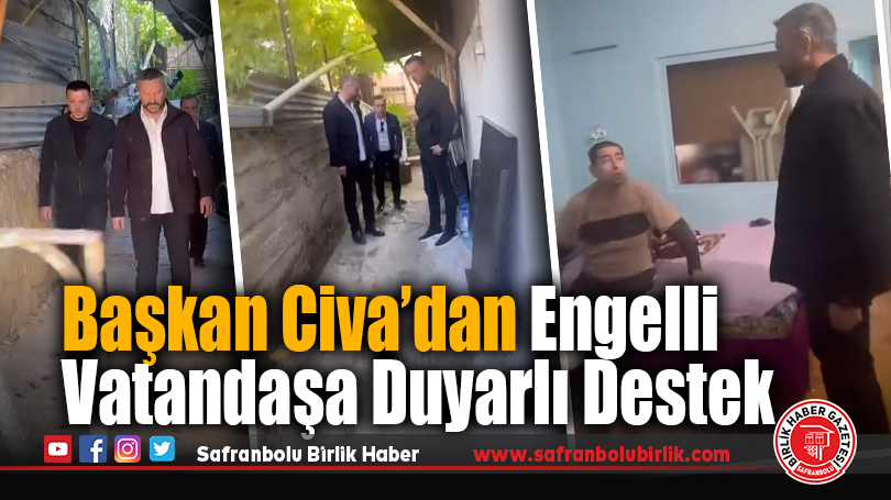 Başkan Civa, engelli vatandaşın evine giderek sorunu yerinde inceledi