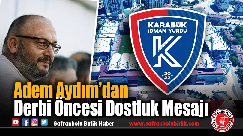 Adem Aydım’dan Derbi Öncesi Dostluk Mesajı