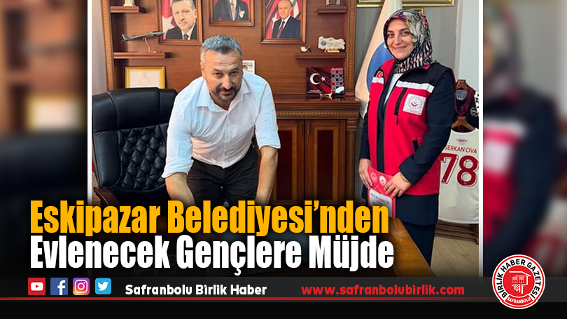 Eskipazar Belediyesi’nden Evlenecek Gençlere Müjde