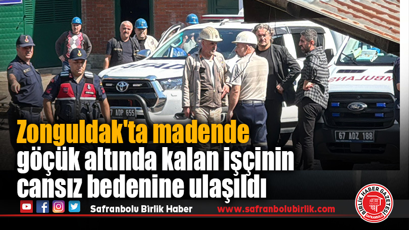 Zonguldak’ta madende göçük altında kalan işçinin cansız bedenine ulaşıldı